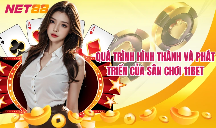Quá trình hình thành và phát triển của sân chơi 11bet