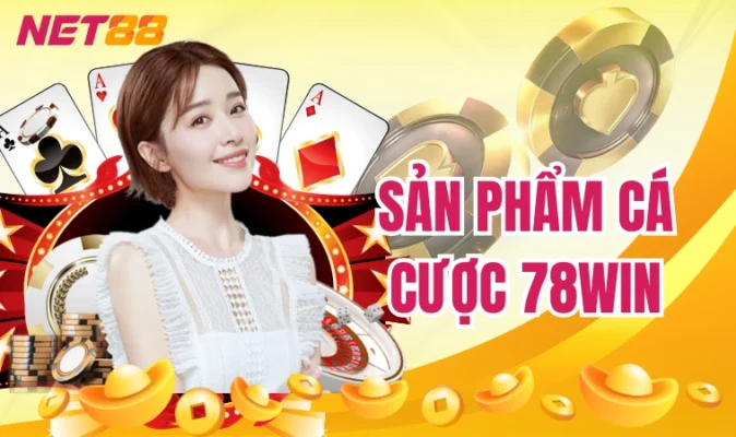 78win: Sân Chơi Xanh Chín Đẳng Cấp Hàng Đầu Thế Giới 9 Sản phẩm cá cược 78win
