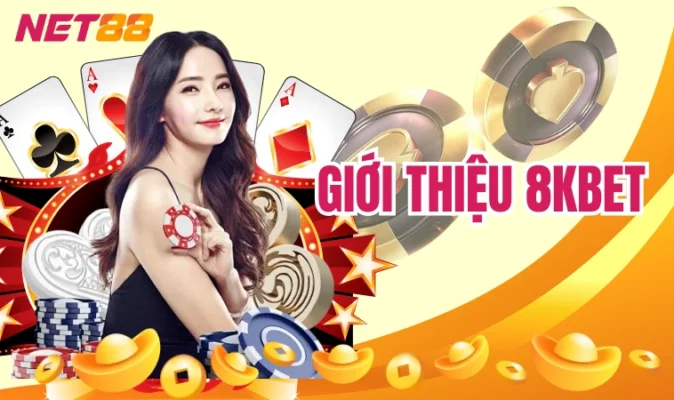 8kbet - Nơi Gửi Gắm Niềm Tin Của Bet Thủ Việt 2024 8 Giới thiệu 8kbet