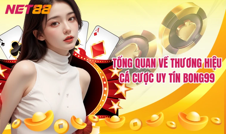 Tổng quan về thương hiệu cá cược uy tín Bong99