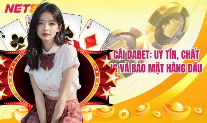 Dabet: Nền Tảng Đang Khuấy Đảo Cộng Dồng Cá Cược 16 Nhà cái Dabet: Uy tín, chất lượng và bảo mật hàng đầu
