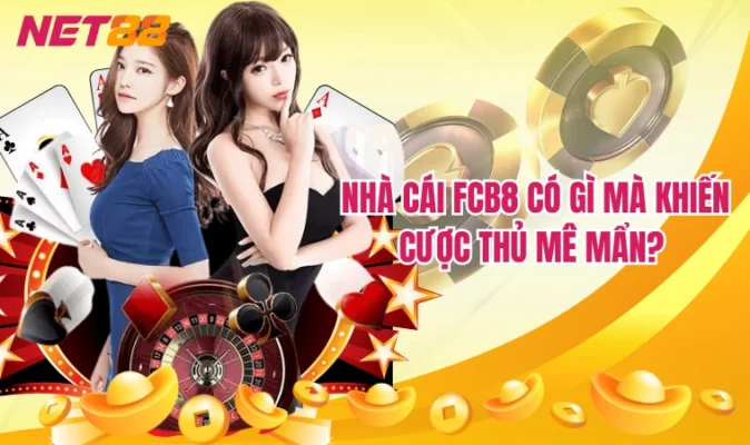 FCB8 - Sự Lựa Chọn Hoàn Hảo Cho Người Chơi Mới 20 Nhà cái FCB8 có gì mà khiến cược thủ mê mẩn?