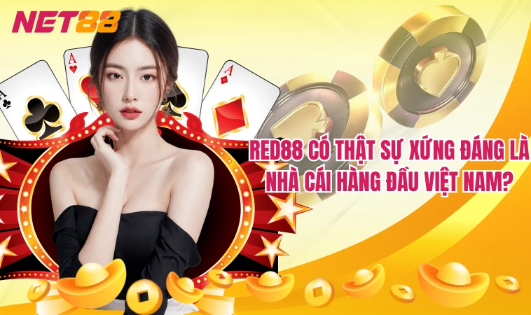 Red88 có thật sự xứng đáng là nhà cái hàng đầu Việt Nam?